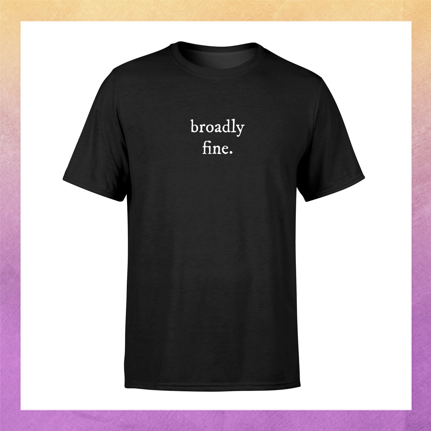 Broadly Fine T-Shirt